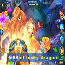 600bet lucky dragon